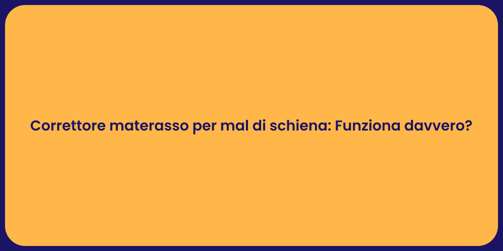 Correttore materasso per mal di schiena: Funziona davvero?