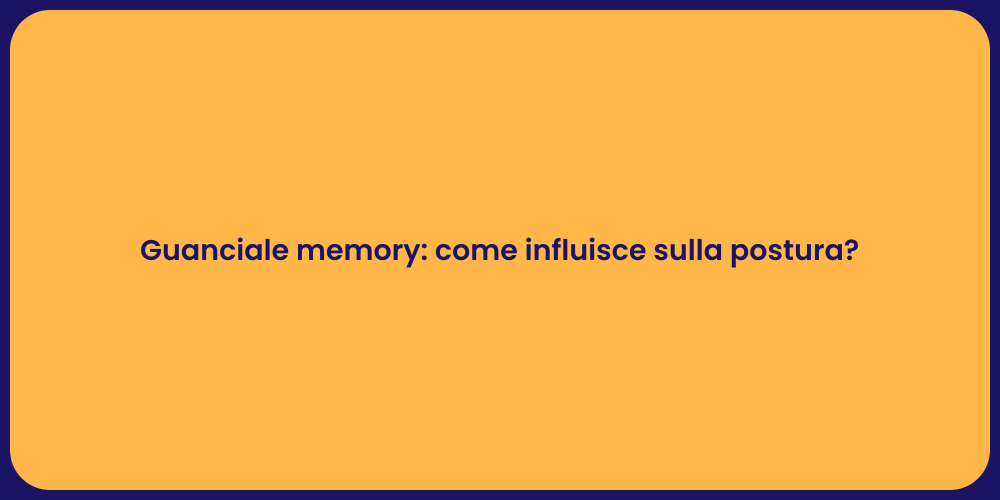 Guanciale memory: come influisce sulla postura?