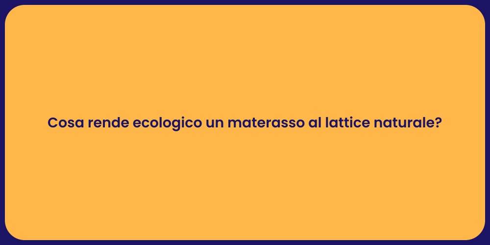 Cosa rende ecologico un materasso al lattice naturale?