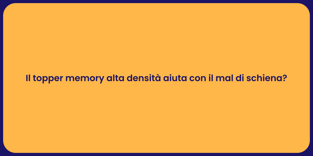 Il topper memory alta densità aiuta con il mal di schiena?