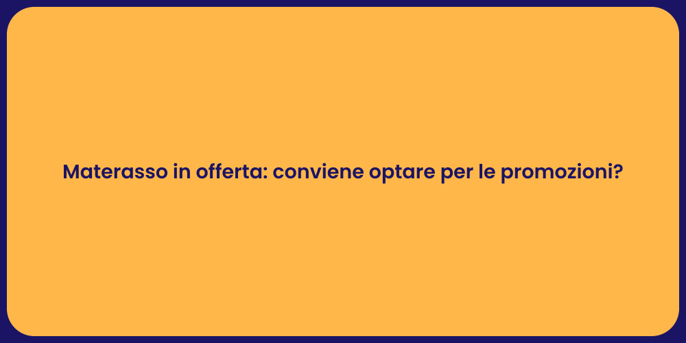 Materasso in offerta: conviene optare per le promozioni?