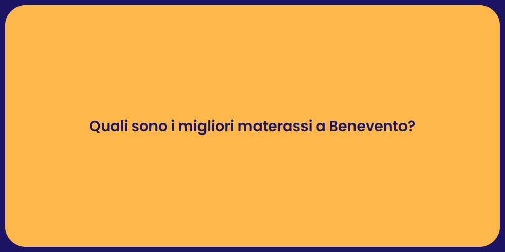 Quali sono i migliori materassi a Benevento?