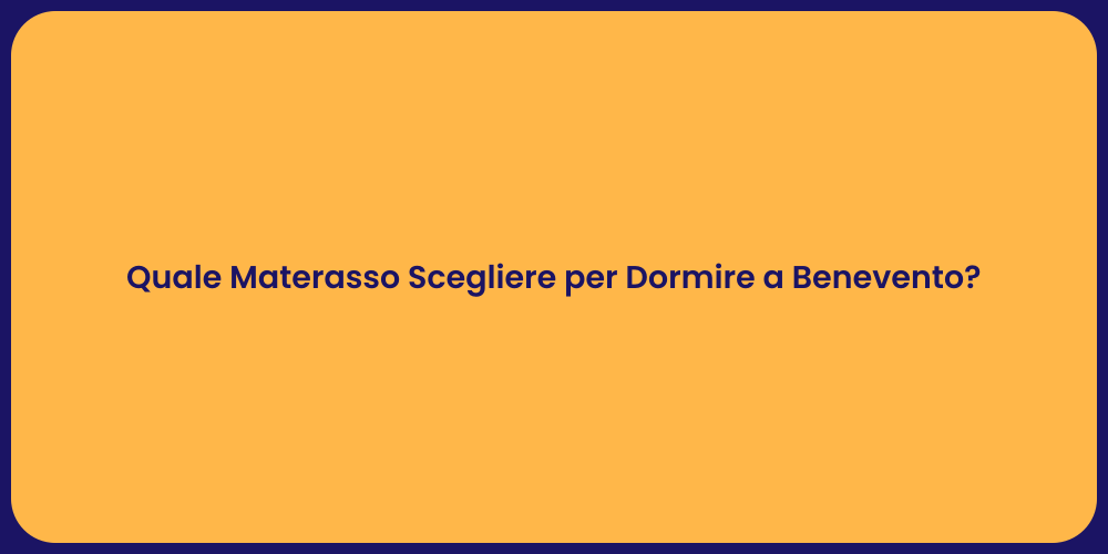 Quale Materasso Scegliere per Dormire a Benevento?