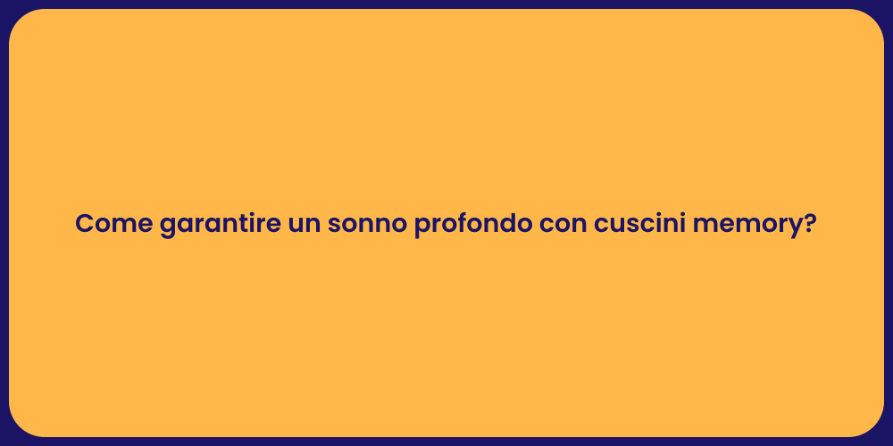 Come garantire un sonno profondo con cuscini memory?