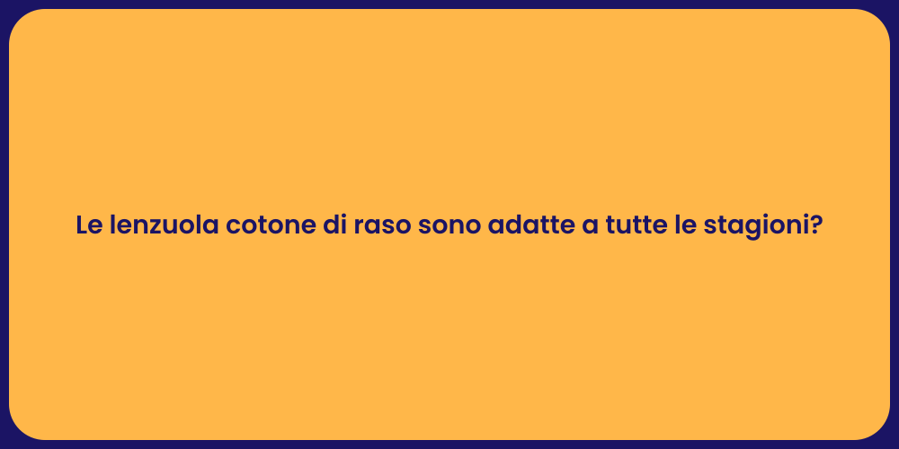 Le lenzuola cotone di raso sono adatte a tutte le stagioni?