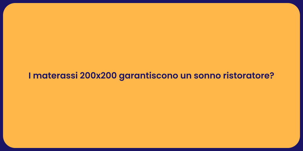 I materassi 200x200 garantiscono un sonno ristoratore?