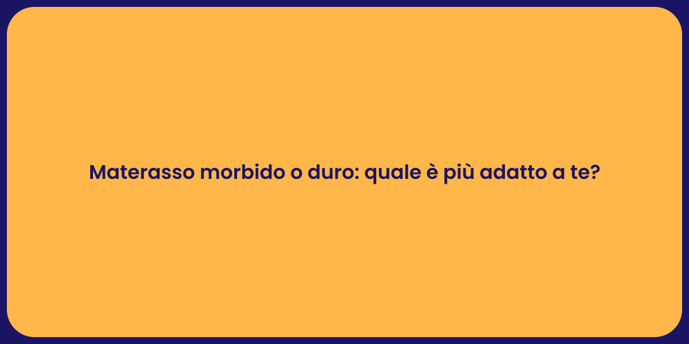 Materasso morbido o duro: quale è più adatto a te?