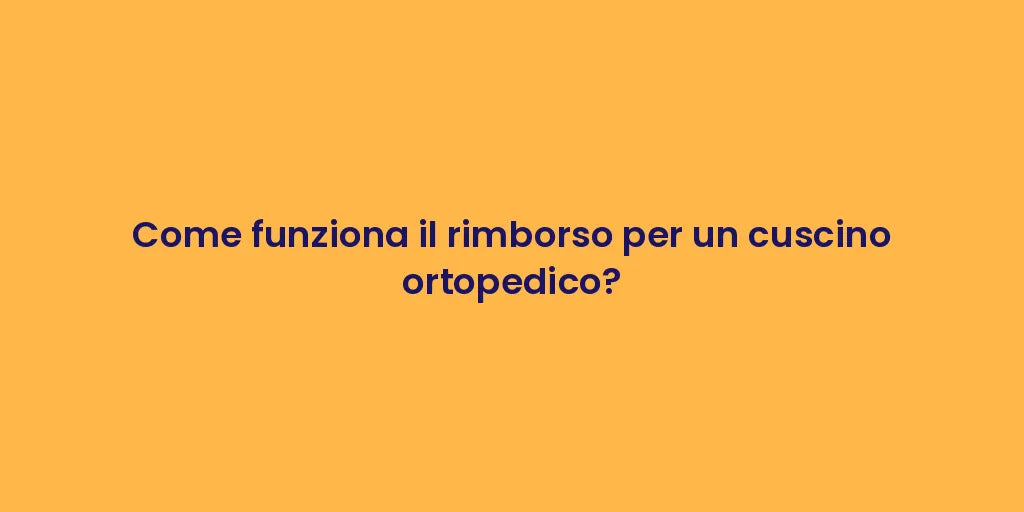 Come funziona il rimborso per un cuscino ortopedico?