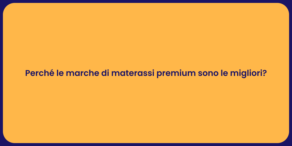 Perché le marche di materassi premium sono le migliori?