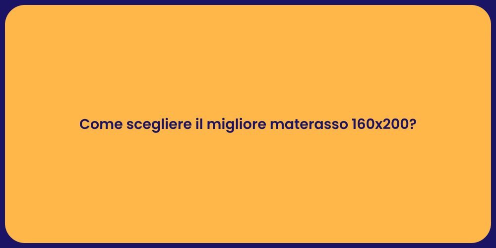 Come scegliere il migliore materasso 160x200?