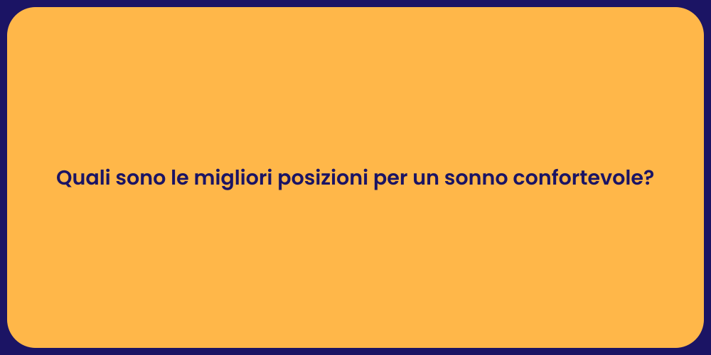 Quali sono le migliori posizioni per un sonno confortevole?