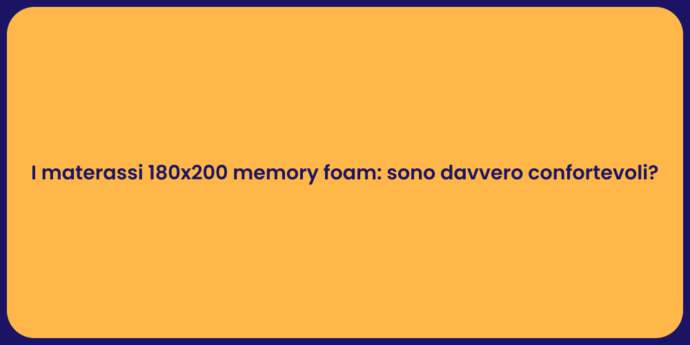 I materassi 180x200 memory foam: sono davvero confortevoli?