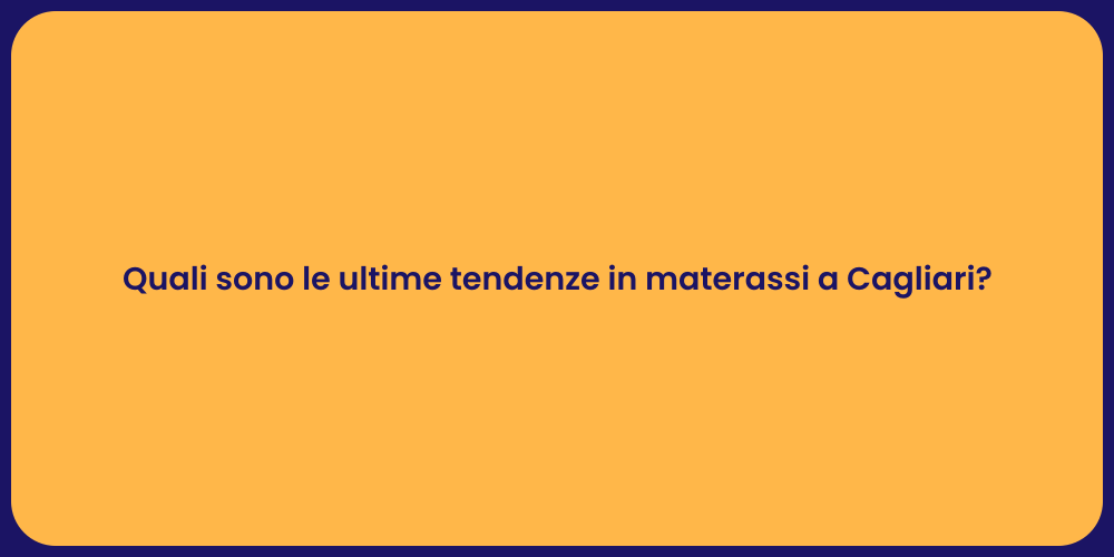Quali sono le ultime tendenze in materassi a Cagliari?