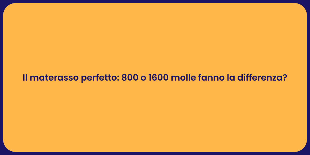 Il materasso perfetto: 800 o 1600 molle fanno la differenza?