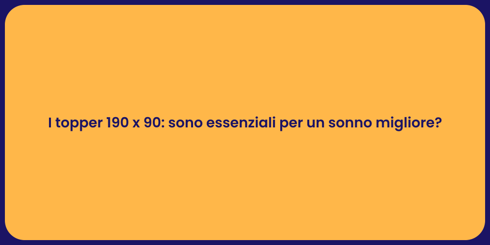 I topper 190 x 90: sono essenziali per un sonno migliore?