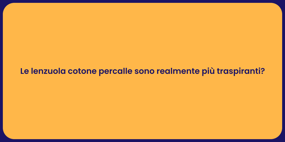 Le lenzuola cotone percalle sono realmente più traspiranti?