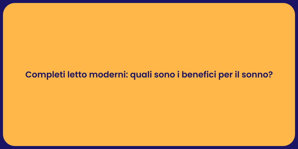 Completi letto moderni: quali sono i benefici per il sonno?