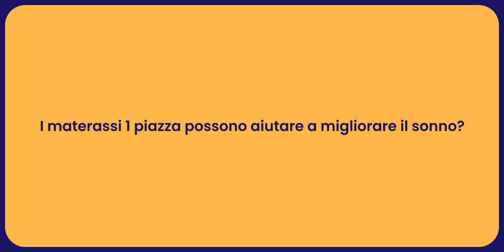 I materassi 1 piazza possono aiutare a migliorare il sonno?