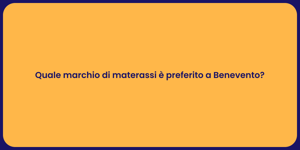 Quale marchio di materassi è preferito a Benevento?