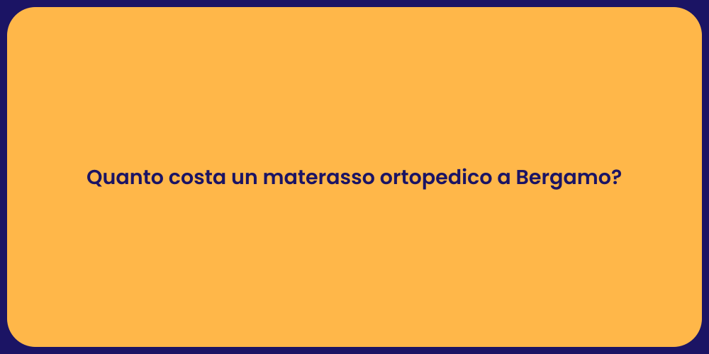 Quanto costa un materasso ortopedico a Bergamo?