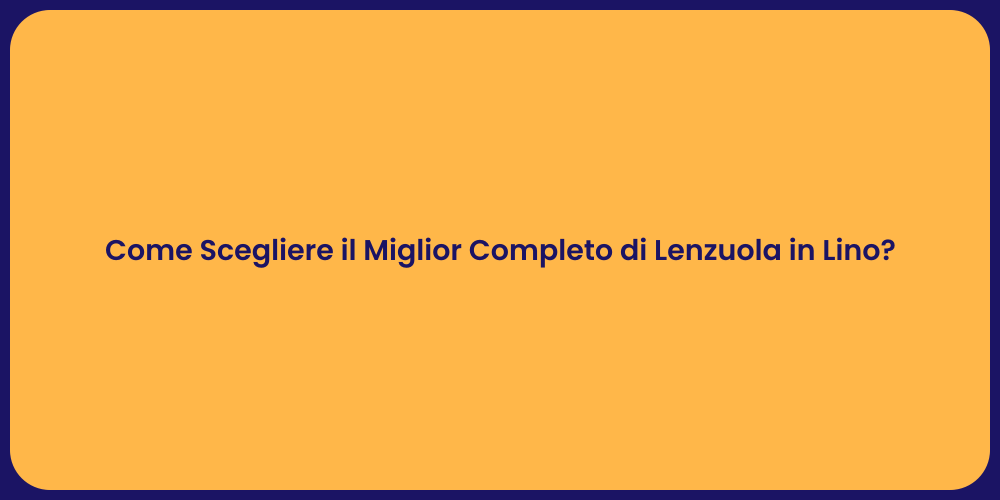 Come Scegliere il Miglior Completo di Lenzuola in Lino?