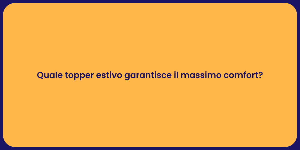 Quale topper estivo garantisce il massimo comfort?