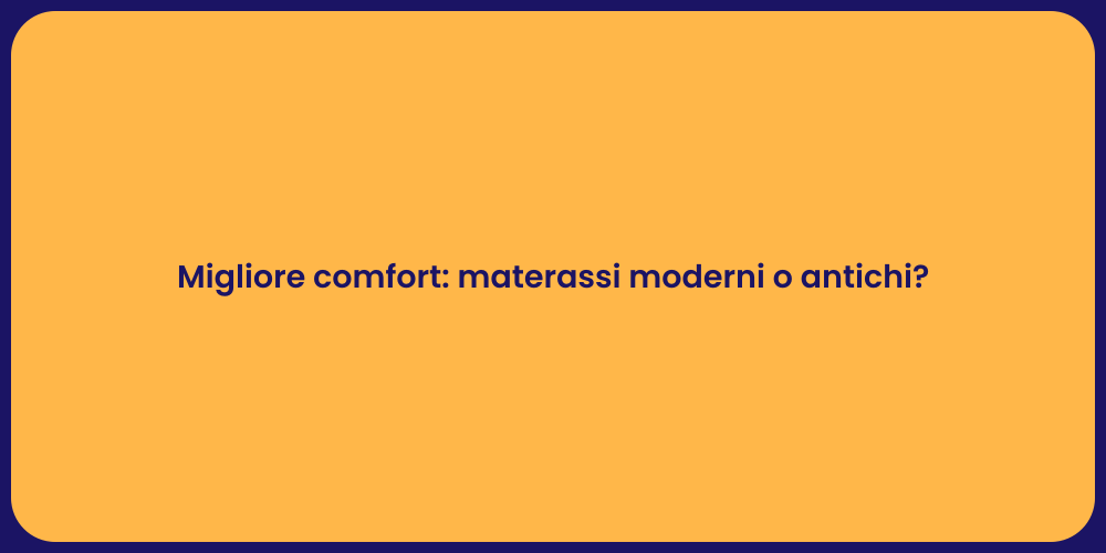Migliore comfort: materassi moderni o antichi?