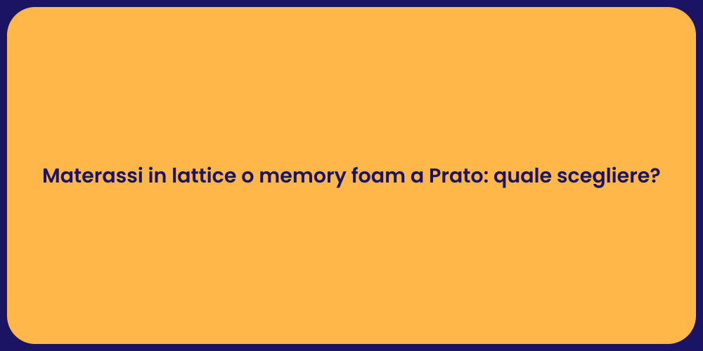 Materassi in lattice o memory foam a Prato: quale scegliere?