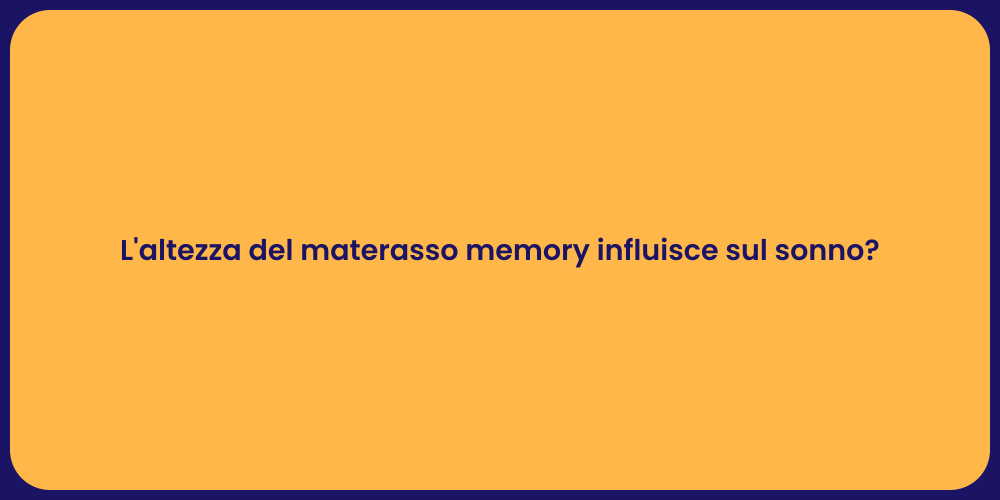 L'altezza del materasso memory influisce sul sonno?