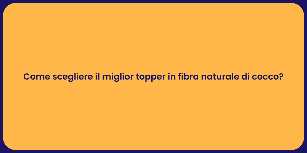 Come scegliere il miglior topper in fibra naturale di cocco?