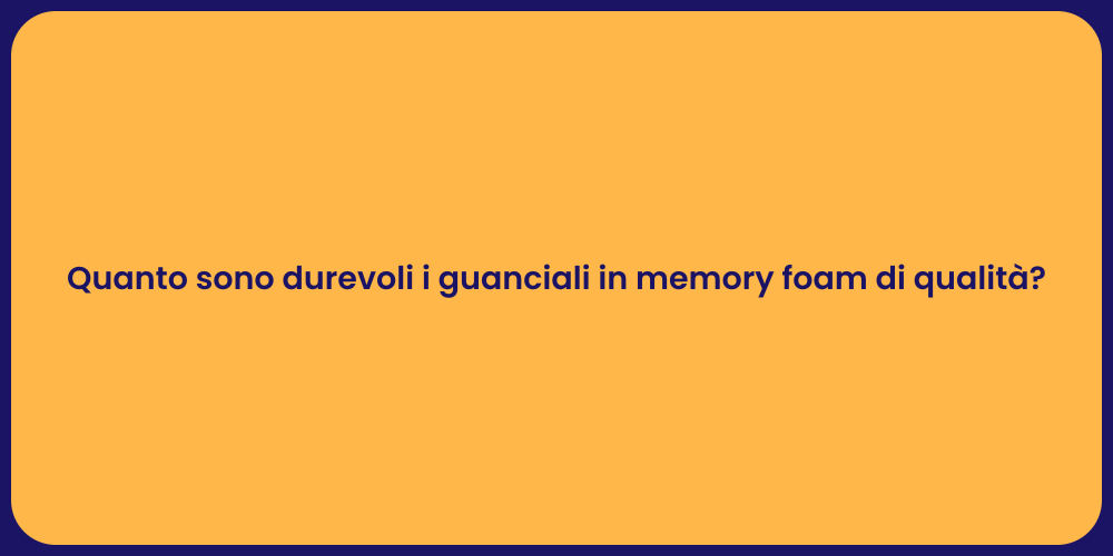 Quanto sono durevoli i guanciali in memory foam di qualità?