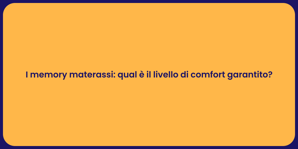 I memory materassi: qual è il livello di comfort garantito?