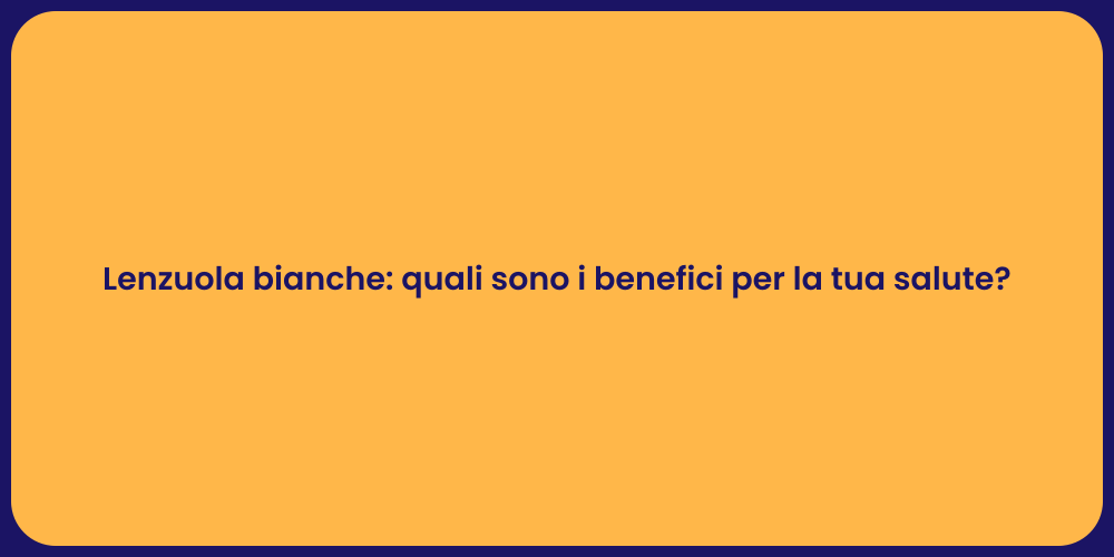 Lenzuola bianche: quali sono i benefici per la tua salute?