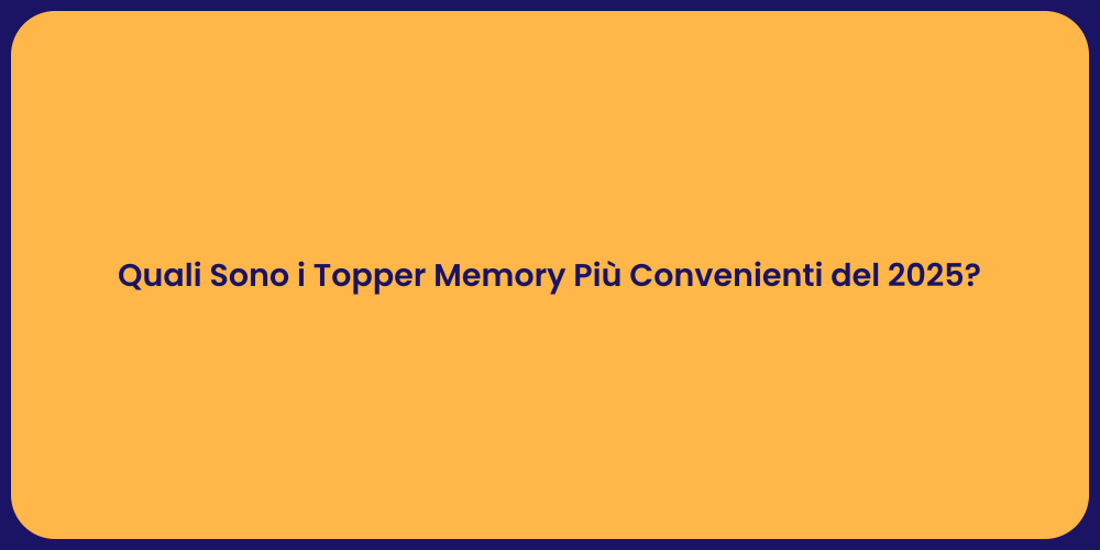 Quali Sono i Topper Memory Più Convenienti del 2025?