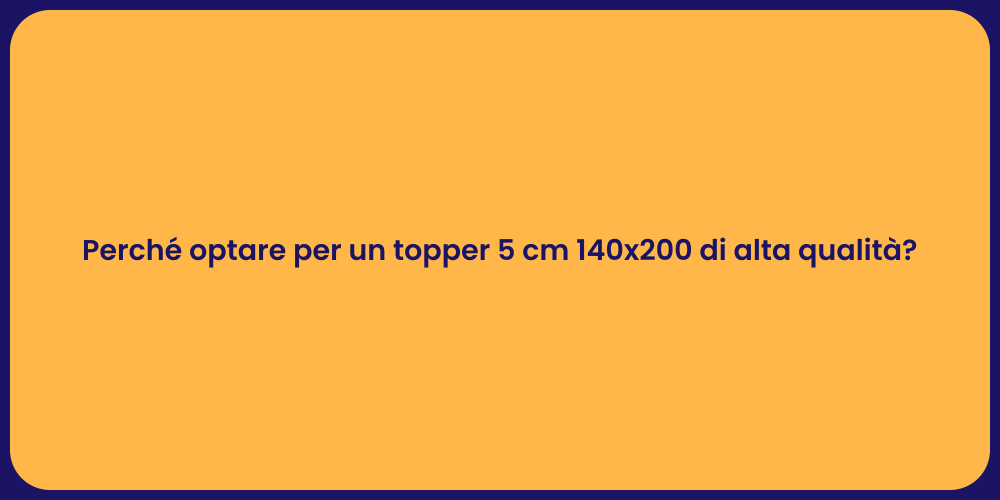 Perché optare per un topper 5 cm 140x200 di alta qualità?