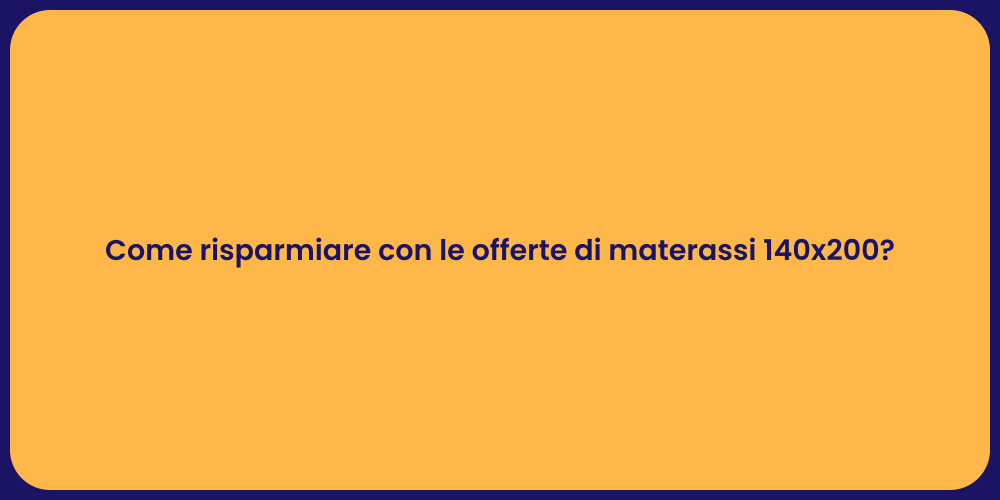Come risparmiare con le offerte di materassi 140x200?