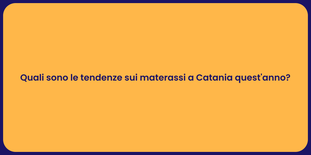 Quali sono le tendenze sui materassi a Catania quest'anno?