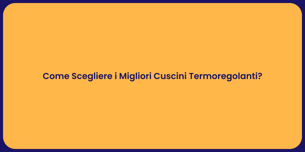Come Scegliere i Migliori Cuscini Termoregolanti?