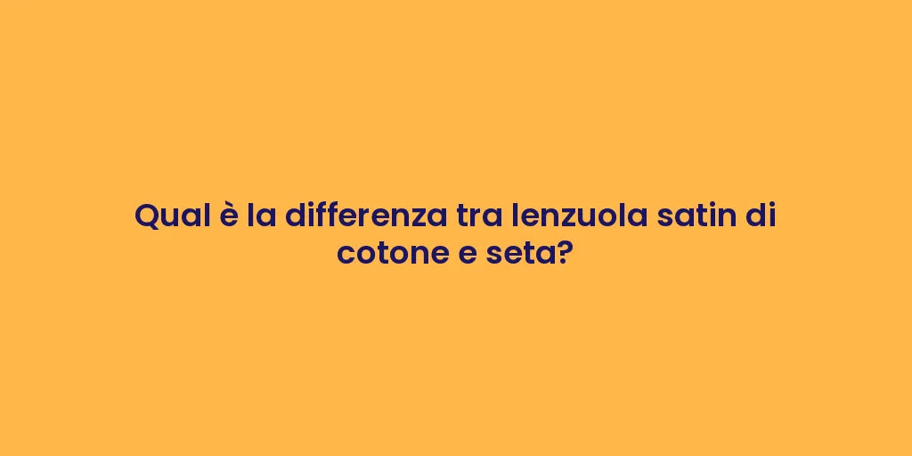 Qual è la differenza tra lenzuola satin di cotone e seta?