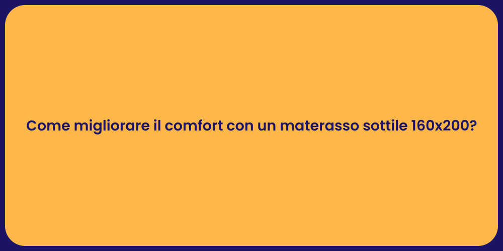 Come migliorare il comfort con un materasso sottile 160x200?