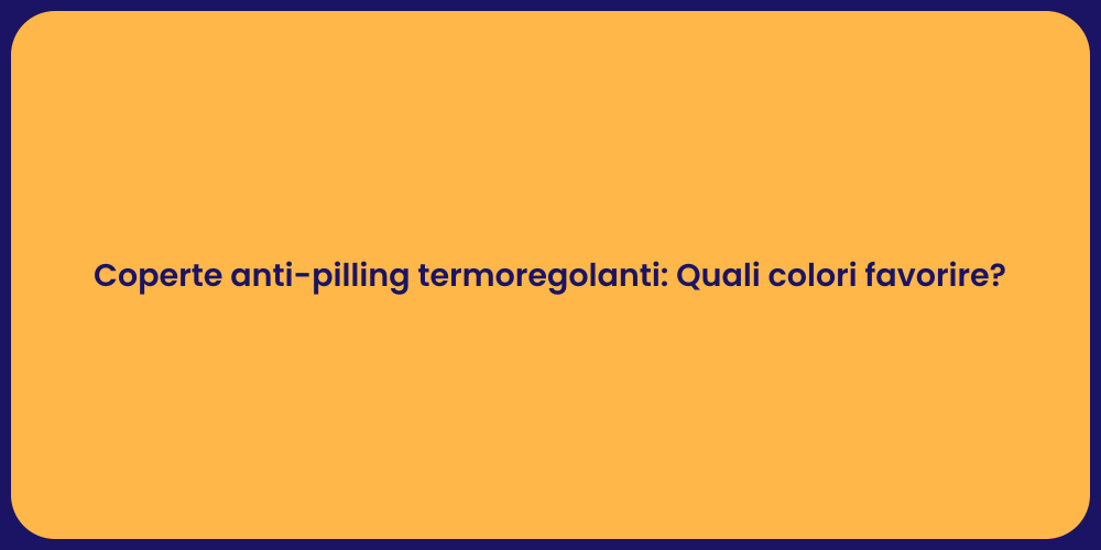 Coperte anti-pilling termoregolanti: Quali colori favorire?