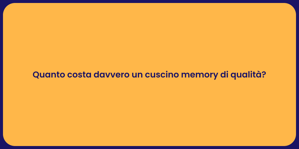 Quanto costa davvero un cuscino memory di qualità?