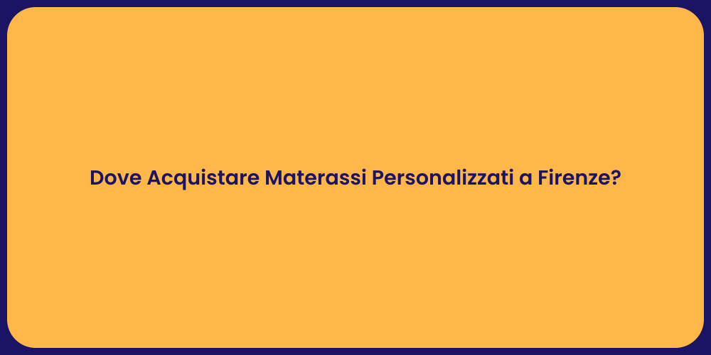 Dove Acquistare Materassi Personalizzati a Firenze?