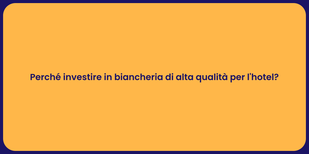 Perché investire in biancheria di alta qualità per l'hotel?