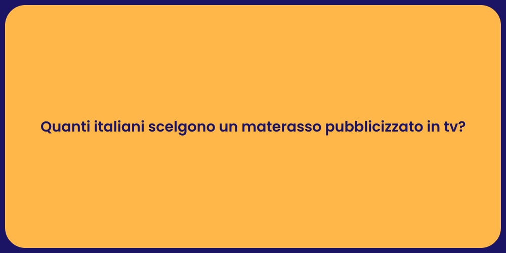 Quanti italiani scelgono un materasso pubblicizzato in tv?