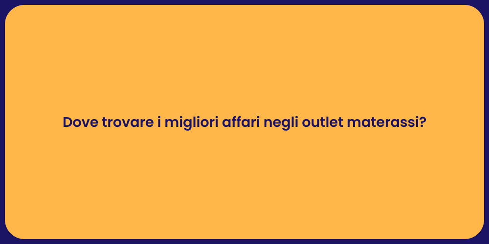 Dove trovare i migliori affari negli outlet materassi?