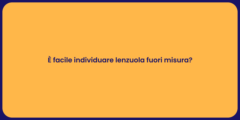 È facile individuare lenzuola fuori misura?