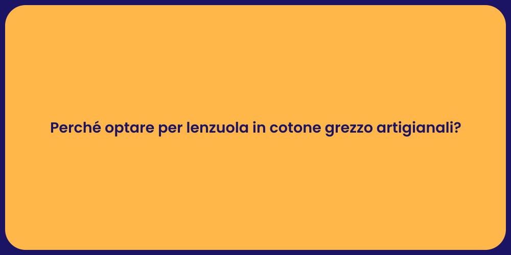 Perché optare per lenzuola in cotone grezzo artigianali?