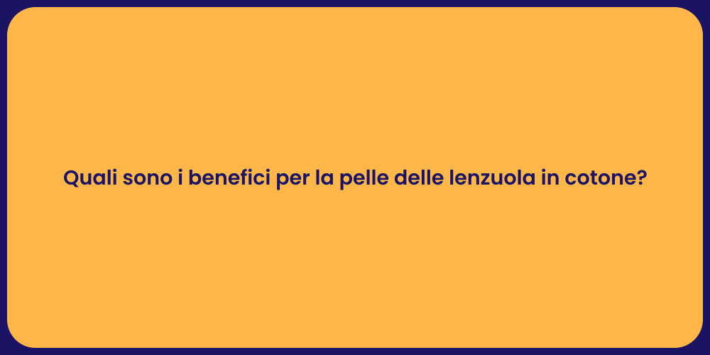 Quali sono i benefici per la pelle delle lenzuola in cotone?