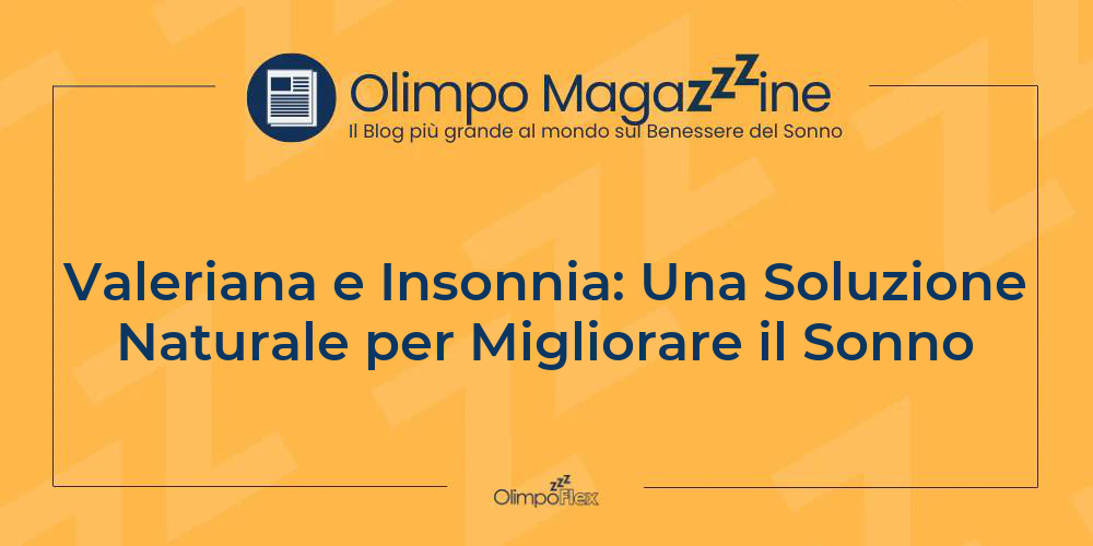 Valeriana e Insonnia: Una Soluzione Naturale per Migliorare il Sonno